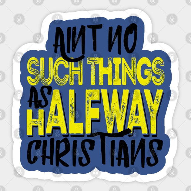 Ain’t No Such Things As Halfway Christians Sticker by CalledandChosenApparel